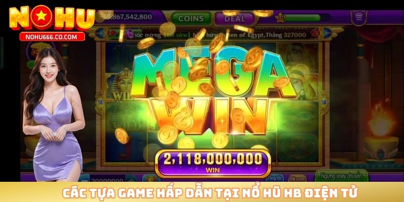 Các tựa game hấp dẫn tại nổ hũ HB điện tử 
