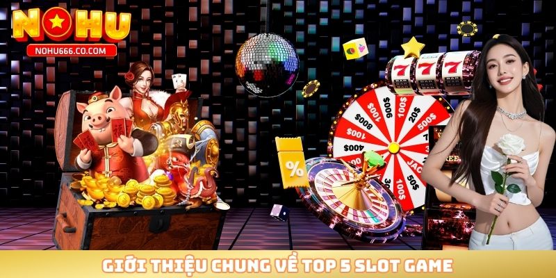 Giới thiệu chung về top 5 slot game