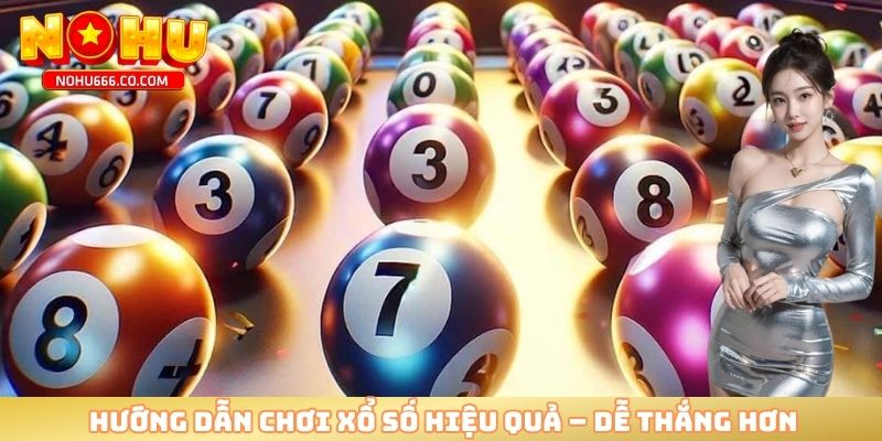 Hướng dẫn chơi xổ số hiệu quả – dễ thắng hơn