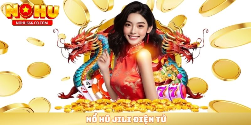 nổ hũ Jili điện tử