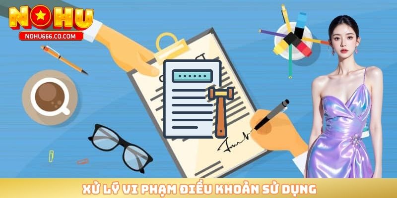 Xử lý vi phạm điều khoản sử dụng